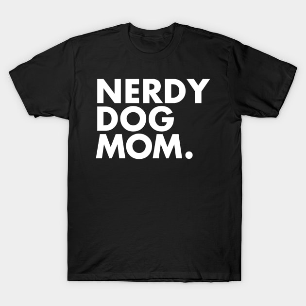 Nerdy Dog Mom T-Shirt by One30Creative